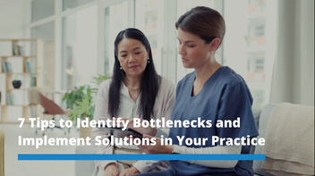 7 Tips to Identify Bottlenecks and Solutions in Your Practice